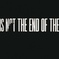 IS NOT THE END OF THE WORLD