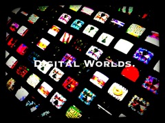 DIGITAL WORLDS.