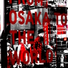 from OSAKA to the WORLD