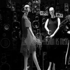 FASHION AS MUSIC