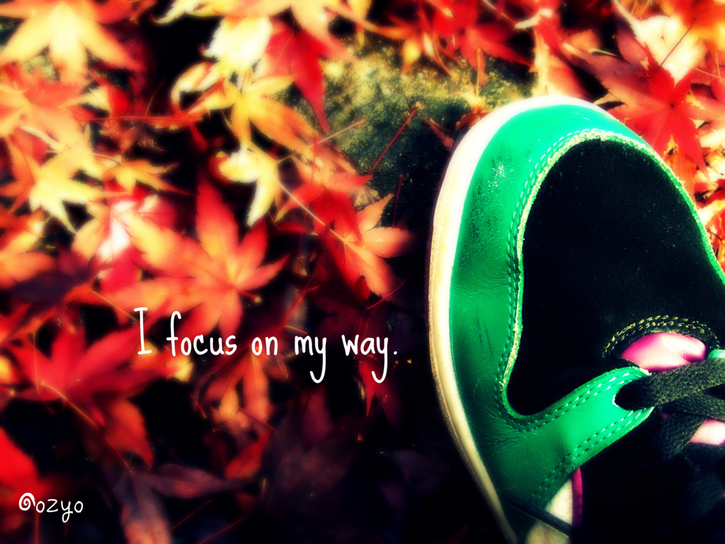 I focus on my way
