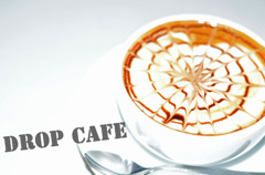 Drop cafe 　ﾓｶ