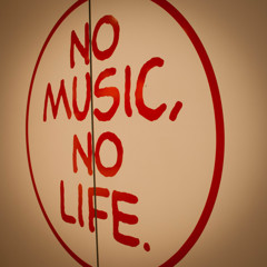 NO MUSIC, NO LIFE.
