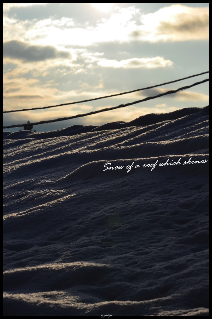 Snow of a roof which shines 　～輝く屋根の雪～