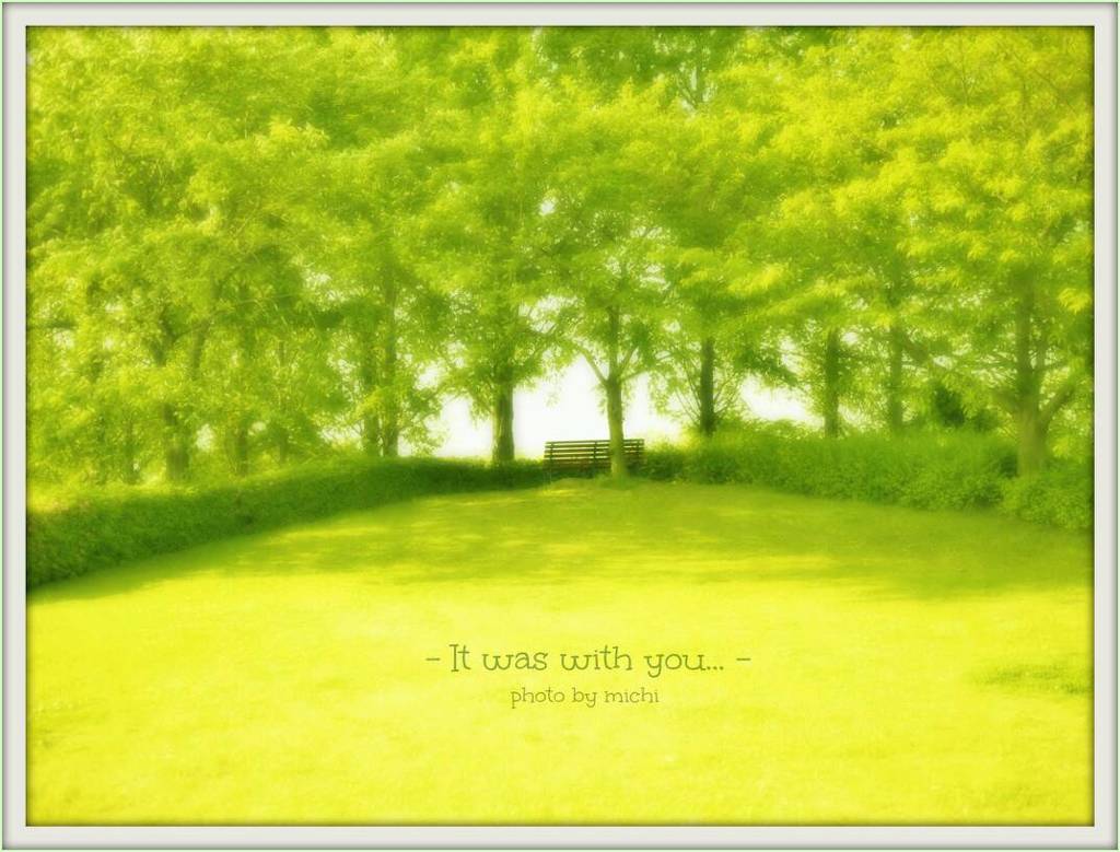 - It was with you... -