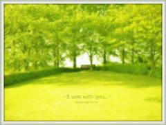 - It was with you... -