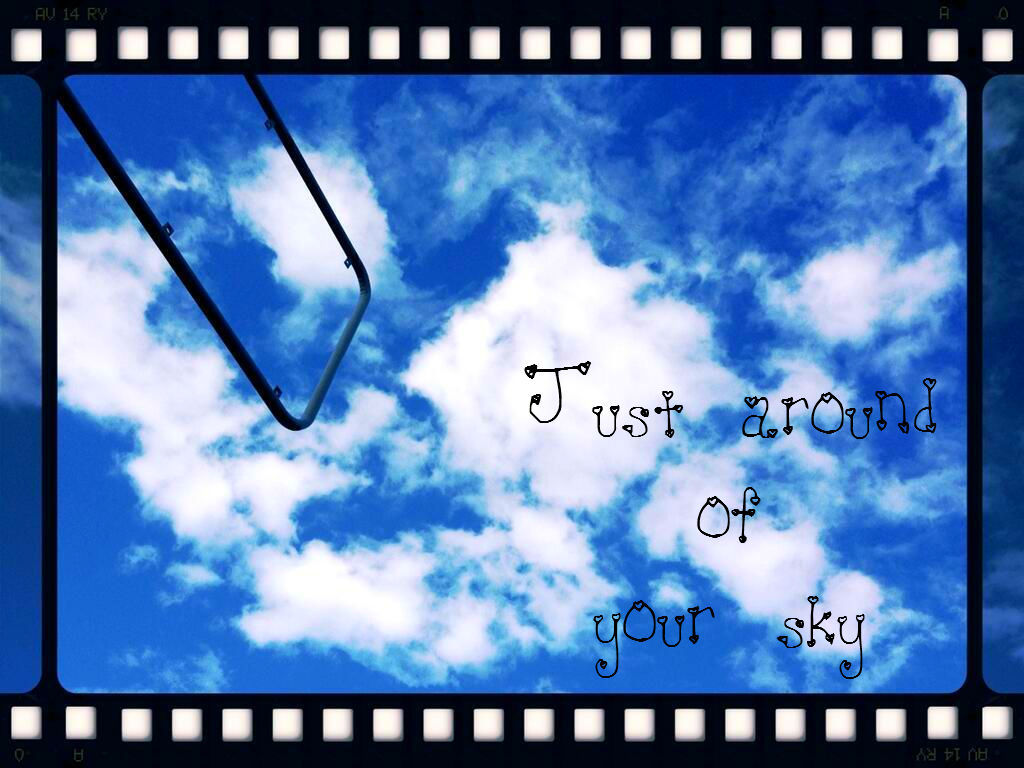 just around of your sky