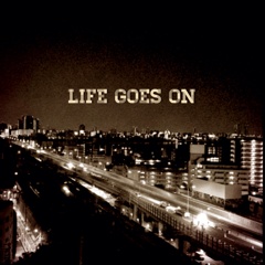 LIFE GOES ON